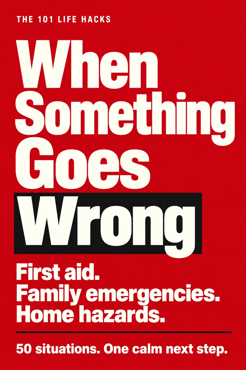 Approved red cover: When Something Goes Wrong. First aid, family emergencies and home hazards.